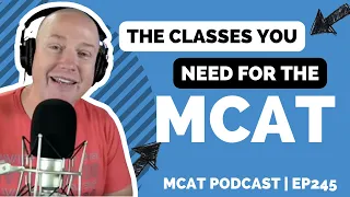 MCAT 101: What Courses Do I Need Before Taking the MCAT? | MCAT Podcast Ep. 245