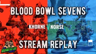 Khorne vs Norse - Blood Bowl Sevens | Stream Replay (Bonehead Podcast)