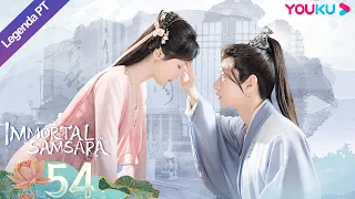 (Legenda PT-BR) IMORTAL SAMSARA EP54 | Yang Zi/Cheng Yi | ROMANCE/XIANXIA | YOUKU