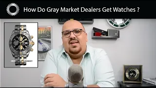 How Are Gray Market Watches Heavily Discounted ? Where Do They Get Their Watches ?