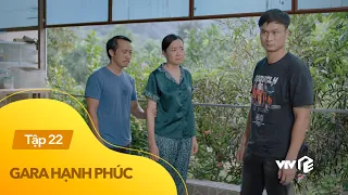 Gara hạnh phúc tập 22 | Trung 'trâu' c.h.ế.t sững khi biết sự thật về cái chết của mẹ