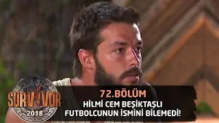 Hilmi Cem, Beşiktaşlı futbolcunun ismini bilemedi | 72.Bölüm | Survivor 2018