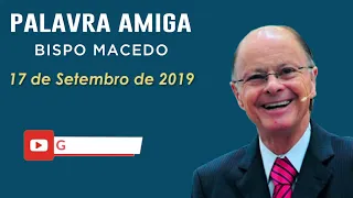 Palavra Amiga Bispo Macedo - 17 de Setembro de 2019