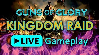 Guns of Glory - Kingdom Raid Live!!