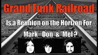 Grand Funk Railroad-Mark Don & Mel-- Reunion on the horizon?