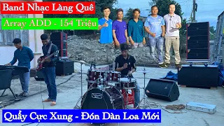 Ban Nhạc Làng Quê “ Test Dàn Array ADD_Pro 154 Triệu “ Quẩy Cực Xung Đón Dàn Loa Mới. LH 0903010773