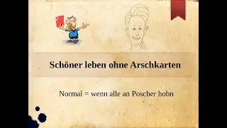 20230722 - Schöner leben ohne Arschkarten - Normal = wenn alle an Poscher hobn