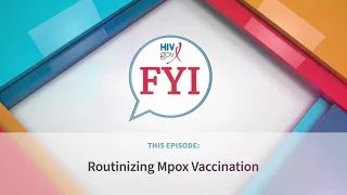 HIV.gov FYI: Routinizing Mpox Vaccination