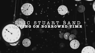 Eric Stuart Band - Loving On Borrowed Time