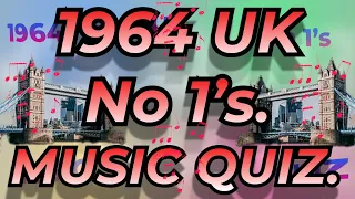 1964 UK No 1s  Music Quiz. All the No 1s from 1964 Name the song from the 10 second intro.