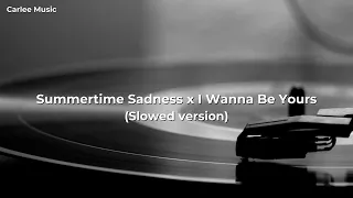 Summertime Sadness x I Wanna Be Yours (Slowed version) by Boomworld