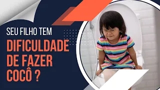 SEU FILHO TEM DIFICULDADE DE FAZER COCÔ ?  ENTENDA O QUE FAZER