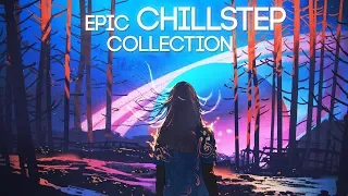 Epic Chillstep Collection 2019 [2 Hour Mix]