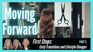 First Steps: Experiences With Early Transitions and Lifestyle Changes (Part 2) - Moving Forward Talk