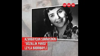 "Qafqaz gözəli" adlandırılan Leyla Bədirbəyli