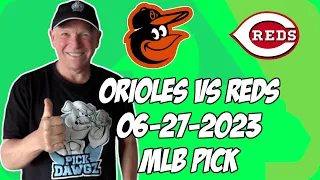 Baltimore Orioles vs Cincinnati Reds 6/27/23 MLB Free Pick | MLB Betting Tips