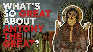 What's so GREAT about Antony the Great?
