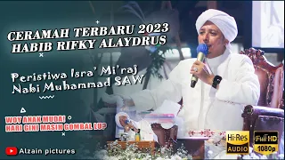 CERAMAH HABIB RIFKY ALAYDRUS TERBARU 2023 || ISRA WAL MI'RAJ NABI MUHAMMAD SAW 1444 H