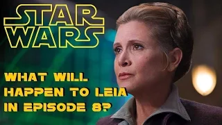 What will happen to General Leia in Star Wars Episode 8?