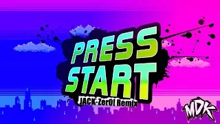 MDK - Press Start (JACK-Zer0! 2019 Remix)