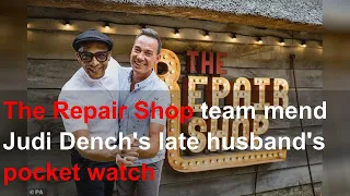 The Repair Shop team mend Judi Dench's late husband's pocket watch