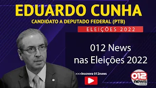 EDUARDO CUNHA, PTB - 012 NEWS NAS ELEIÇÕES 2022