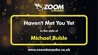 Michael Buble - Haven't Met You Yet - Karaoke Version from Zoom Karaoke