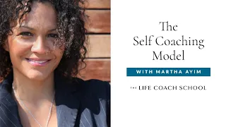 Understanding the Self Coaching Model | The Life Coach School