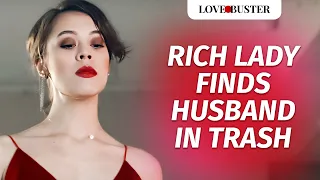 Rich Lady Finds Husband In Trash | @LoveBuster_