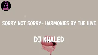 DJ Khaled - SORRY NOT SORRY (feat. Nas, JAY-Z & James Fauntleroy) - Harmonies by The Hive (lyrics)