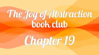 The Joy of Abstraction book club — Chapter 19