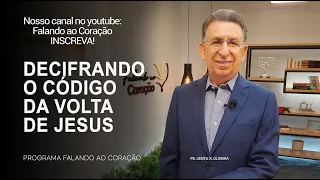 DECIFRANDO O CÓDIGO DA VOLTA DE JESUS | Programa Falando ao Coração | Pr. Gentil R. Oliveira.