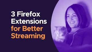 3 Firefox Extensions To Make Streaming Video Awesome