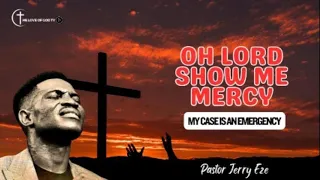 OH LORD SHOW ME MERCY (MY CASE IS AN EMERGENCY) | PASTOR JERRY EZE | NSPPD | 24-04-2024