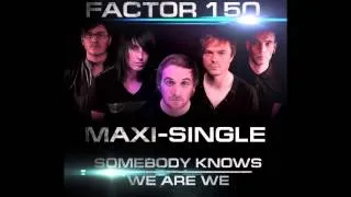 Factor 150 - Somebody Knows