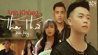 ANH KHÔNG THA THỨ - ĐÌNH DŨNG | OFFICIAL MUSIC VIDEO