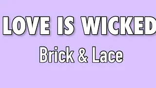 Brick & Lace - Love Is Wicked (Lyrics)