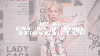 Lady Gaga - Do What U Want (Extended Version) (Feat. The Weeknd, Christina Aguilera & Rick Ross)