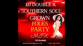 SOUTHERN SOUL GROWN FOLKS PARTY MIX BY DJ DOUBLE X