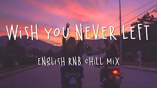 Wish you never left 🌷 Pop RnB chill mix playlist