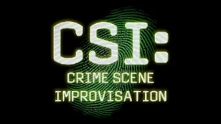 C.S.I: Crime Scene Improvisation