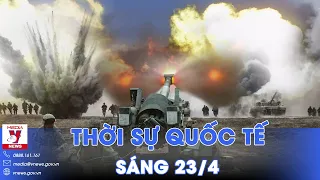 Thời sự Quốc tế sáng 23/4.Nga phá hủy pháo Mỹ, hạ bom dẫn đường Pháp; Thủ tướng Israel tuyên bố nóng