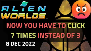 Alien Worlds Tutorial - "Great Development", Now you have to click 7 times instead of 3 - 8 Dec 2022
