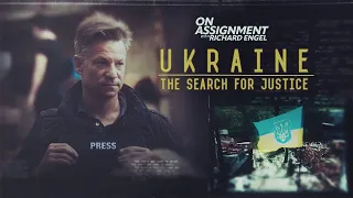 On Assignment with Richard Engel: Ukraine - The Search for Justice