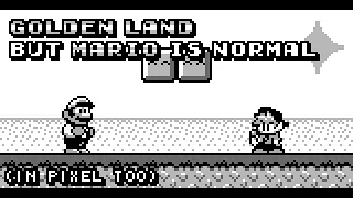Golden Land but Mario is Normal