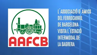 L´Associació d´Amics del Ferrocarril de Barcelona visita l´estació Intermodal de La Sagrera.