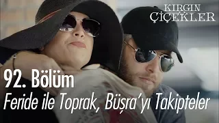 Feride ile Toprak, Büşra'yı takipteler - Kırgın Çiçekler 92. Bölüm