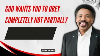 Long Live God-God Wants You to Obey Completely Not Partially-Tony Evans 2023
