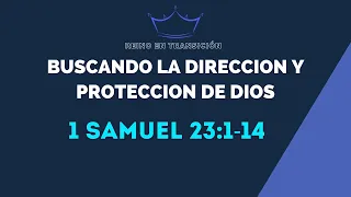 BUSCANDO LA DIRECCION Y LA PROTECCION DE DIOS (040)  1 SAMUEL 23: 1-14