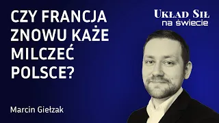 Marcin Giełzak - Czy Francja znowu każe milczeć Polsce?